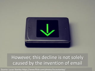 However, this decline is not solely
caused by the invention of email
Source: Lucas Stanley https://www.flickr.com/photos/lucasstanley/
 