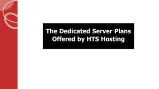 The Dedicated Server Plans
Offered by HTS Hosting
 