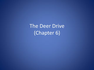 The Deer Drive 
(Chapter 6) 
 
