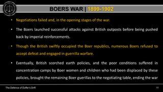 The Defence of Duffer’s Drift 11
• Negotiations failed and, in the opening stages of the war.
• The Boers launched success...