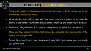The Defence of Duffer’s Drift 40
• For a small isolated post and an active enemy, there are no flanks, no rear, or, to put...