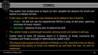 The Defence of Duffer’s Drift 56
• The author had endeavored to teach jnr ldrs valuable tac lessons for small unit
tactics...