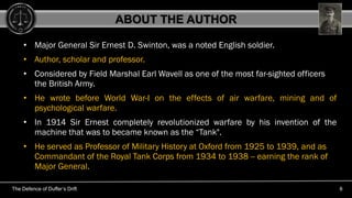 The Defence of Duffer’s Drift 6
• Major General Sir Ernest D. Swinton, was a noted English soldier.
• Author, scholar and ...