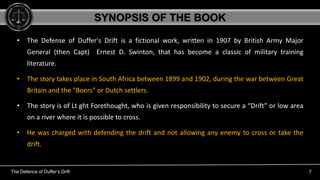 The Defence of Duffer’s Drift 7
• The Defense of Duffer's Drift is a fictional work, written in 1907 by British Army Major...