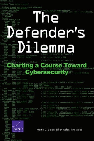 Martin C. Libicki, Lillian Ablon, Tim WebbC O R P O R A T I O N
Charting a Course Toward
Cybersecurity
The
Defender’s
Dilemma
 