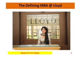 The Defining MBA @ Lloyd
1Attitude Determines Altitude
 
