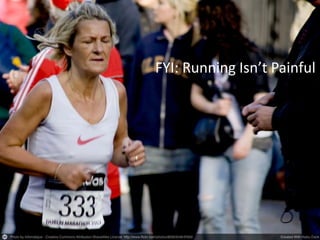 FYI: Running Isn’t Painful
 