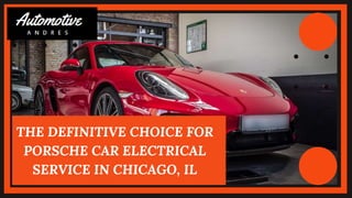 THE DEFINITIVE CHOICE FOR
PORSCHE CAR ELECTRICAL
SERVICE IN CHICAGO, IL
 