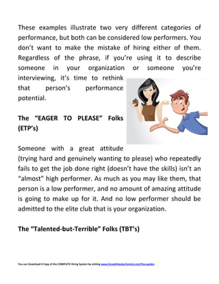 The other category of low performer is the exact opposite of
the ETP’s. These folks have great skills but lousy attitudes....