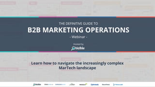 THE DEFINITIVE GUIDE TO
B2B MARKETING OPERATIONS
- Webinar -
Hosted by
Learn how to navigate the increasingly complex
MarTech landscape
 