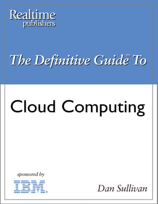 The Definitive Guide To
                    tm
                    tm




Cloud Computing



              Dan Sullivan
 