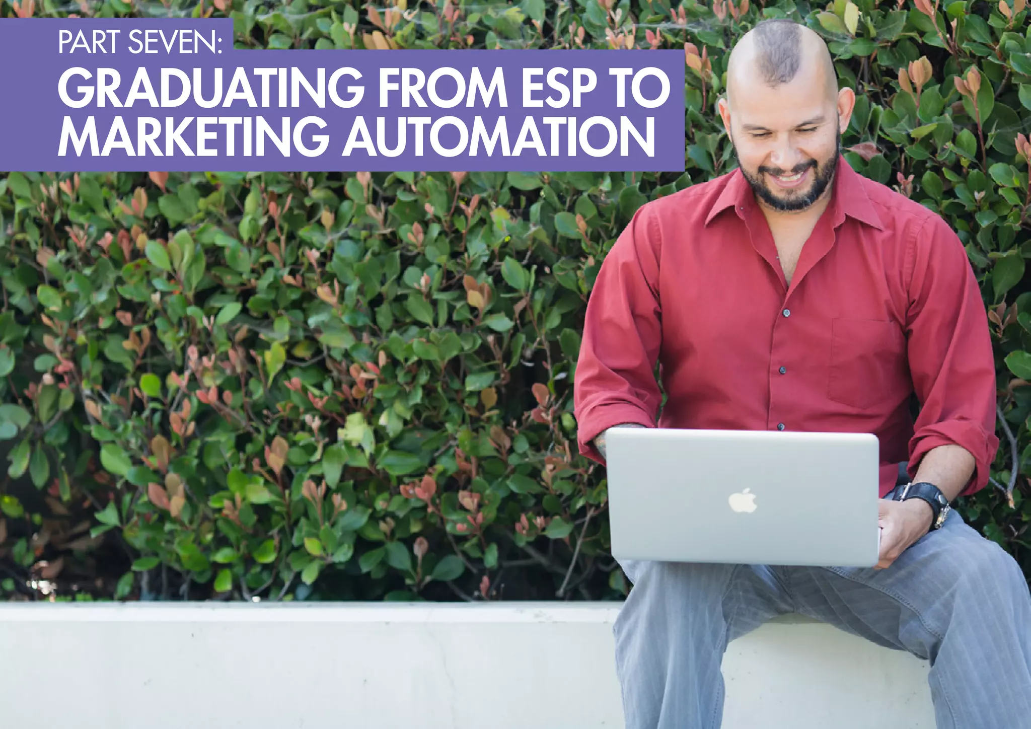 part seven:

graduating from esp to
marketing automation

 