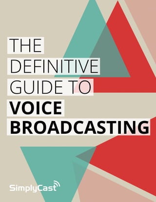 THE
DEFINITIVE
GUIDE TO
VOICE
BROADCASTING

copyright simplycast 2013

 