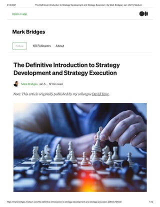 2/14/2021 The Definitive Introduction to Strategy Development and Strategy Execution | by Mark Bridges | Jan, 2021 | Medium
https://mark-bridges.medium.com/the-definitive-introduction-to-strategy-development-and-strategy-execution-2d844e1940c6 1/13
Mark Bridges
Follow 60 Followers About
The Definitive Introduction to Strategy
Development and Strategy Execution
Mark Bridges Jan 5 · 12 min read
Note: This article originally published by my colleague David Tang.
Open in app
Open in app
 
