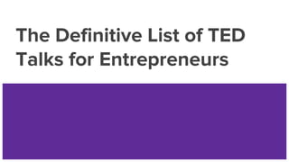 The Definitive List of TED
Talks for Entrepreneurs
 