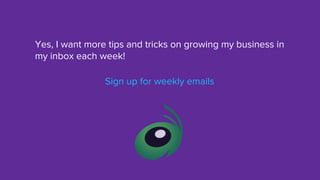 Yes, I want more tips and tricks on growing my business in
my inbox each week!
Sign up for weekly emails
 