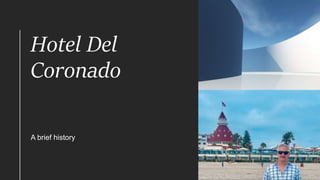 Hotel Del
Coronado
A brief history
 