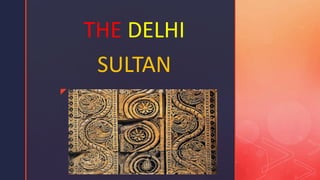 z
`
THE DELHI
SULTAN
 