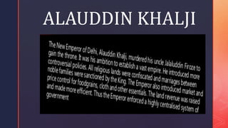 ALAUDDIN KHALJI
 