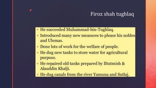 z
Firoz shah tughlaq
 