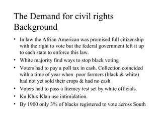 The Demand for civil rights Background ,[object Object],[object Object],[object Object],[object Object],[object Object],[object Object]