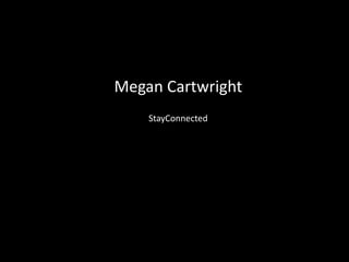 Megan Cartwright
    StayConnected
 