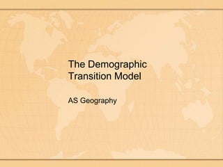 The Demographic Transition Model AS Geography 