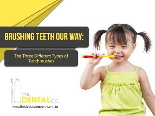 Brushing Teeth Our Way: The Three Different Types
of Toothbrushes
 