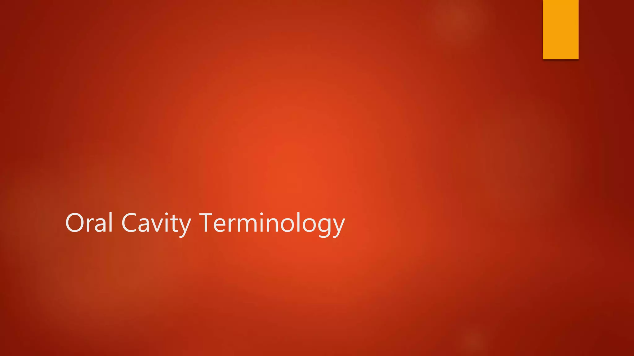 Oral Cavity Terminology
 