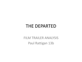 THE DEPARTED
FILM TRAILER ANALYSIS
Paul Rattigan 13b
 