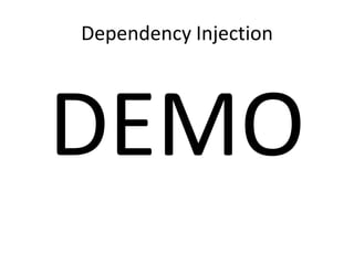 Dependency Injection




DEMO
 