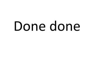 Done done
 