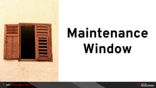 Join developers.redhat.com9
Maintenance
Window
 