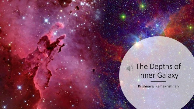 The Depths of
Inner Galaxy
Krishnaraj Ramakrishnan
 