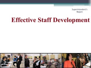 Effective Staff DevelopmentSuperintendent’s Report