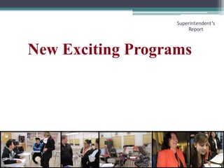 New Exciting ProgramsSuperintendent’s Report