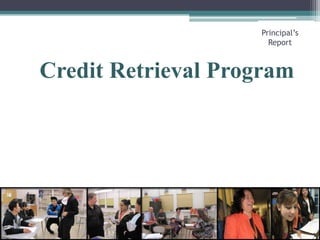 Credit Retrieval ProgramPrincipal’s Report