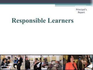 Responsible LearnersPrincipal’s Report