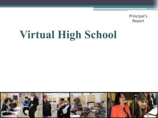 Virtual High SchoolPrincipal’s Report