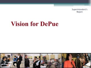 Vision for DePueSuperintendent’s Report