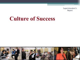 Culture of SuccessSuperintendent’s Report
