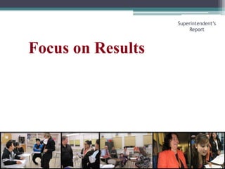 Focus on ResultsSuperintendent’s Report