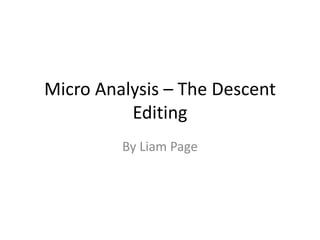 Micro Analysis – The Descent
Editing
By Liam Page
 