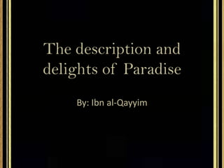 The description and delights of Paradise By: Ibnal-Qayyim 