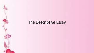 The Descriptive Essay
 