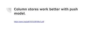 Column stores work better with push
model.
https://arxiv.org/pdf/1610.09166v1.pdf
 