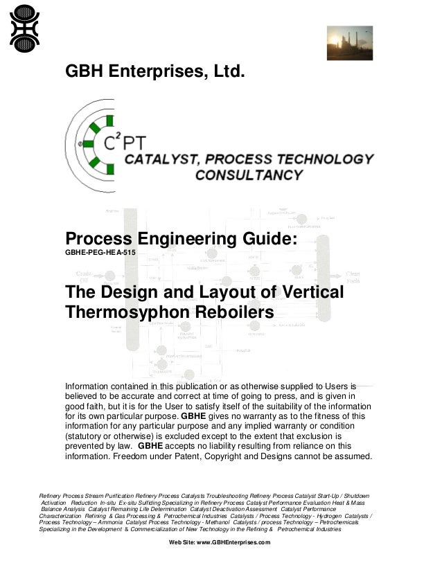 GBH Enterprises, Ltd.

Process Engineering Guide:
GBHE-PEG-HEA-515

The Design and Layout of Vertical
Thermosyphon Reboile...