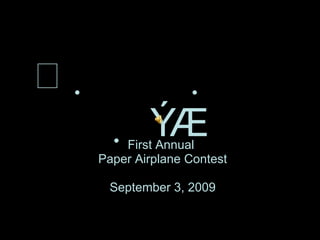  First Annual  Paper Airplane Contest September 3, 2009 
