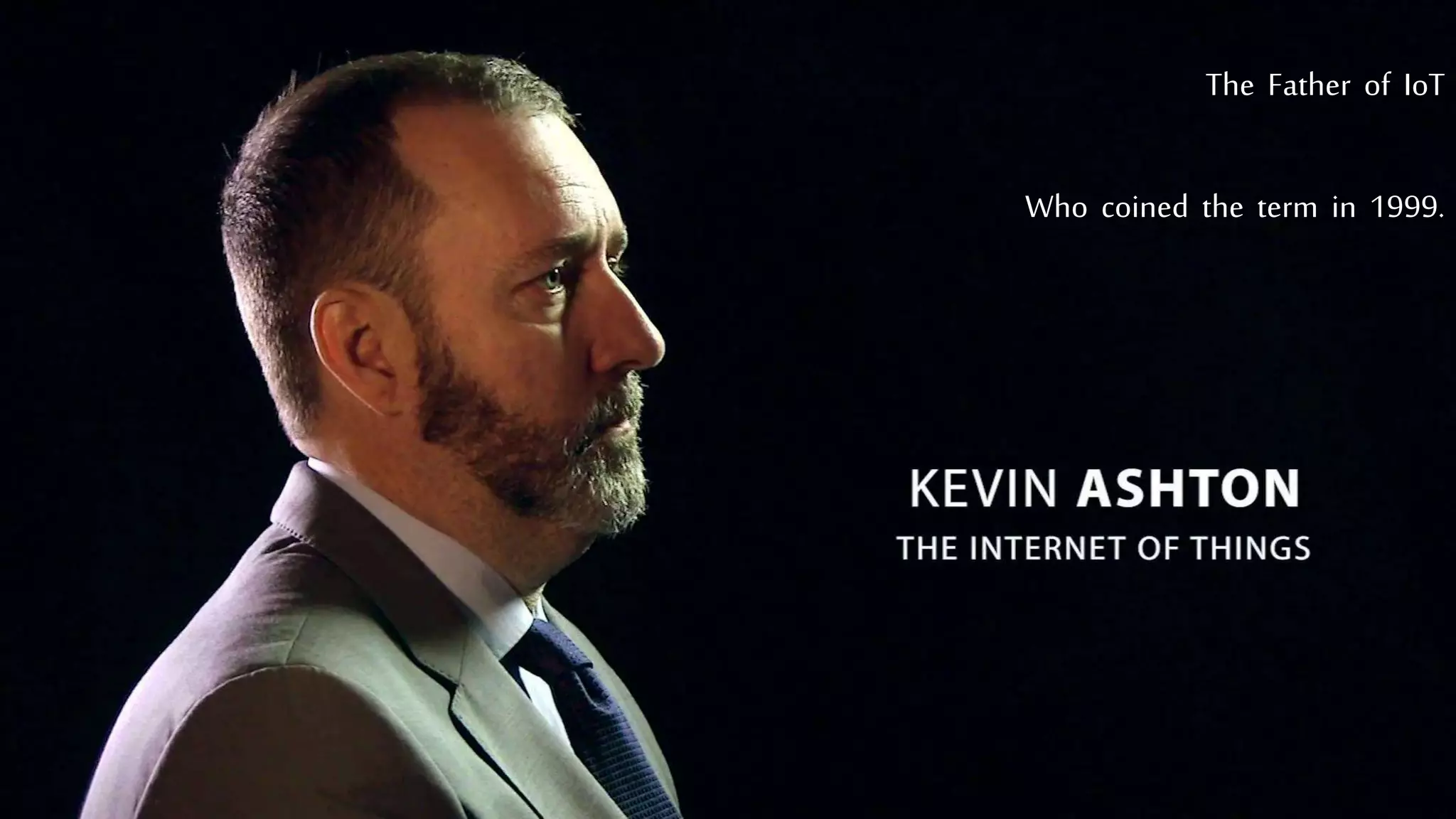 The Father of IoT
Who coined the term in 1999.
 