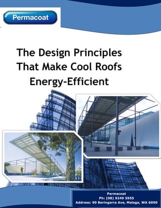 The Design Principles
That Make Cool Roofs
Energy-Efficient
Permacoat
Ph: (08) 9249 5955
Address: 90 Beringarra Ave, Malaga, WA 6090
 